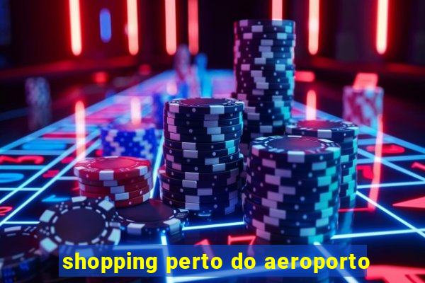 shopping perto do aeroporto